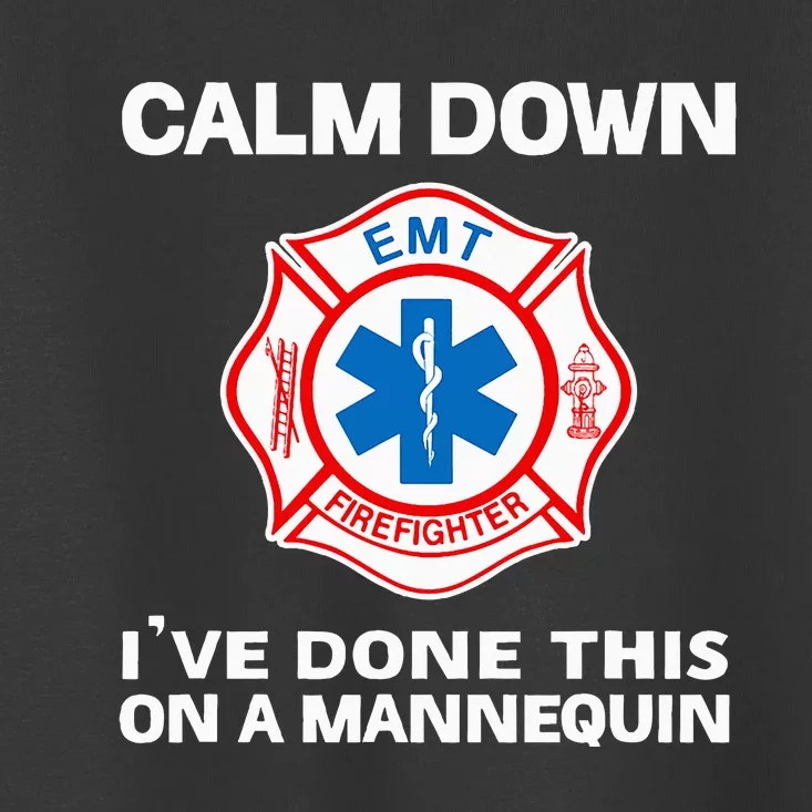 Calm Down IVe Done This On A Mannequin Funny Emt Gift Gag Toddler T-Shirt