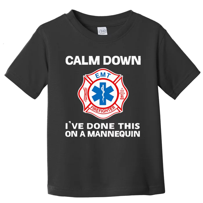 Calm Down IVe Done This On A Mannequin Funny Emt Gift Gag Toddler T-Shirt