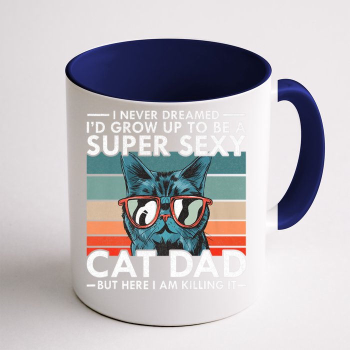 Cat Dad I Never Dreamed ID Grow Up O Be Super Sexy Cat Dad Front & Back Coffee Mug