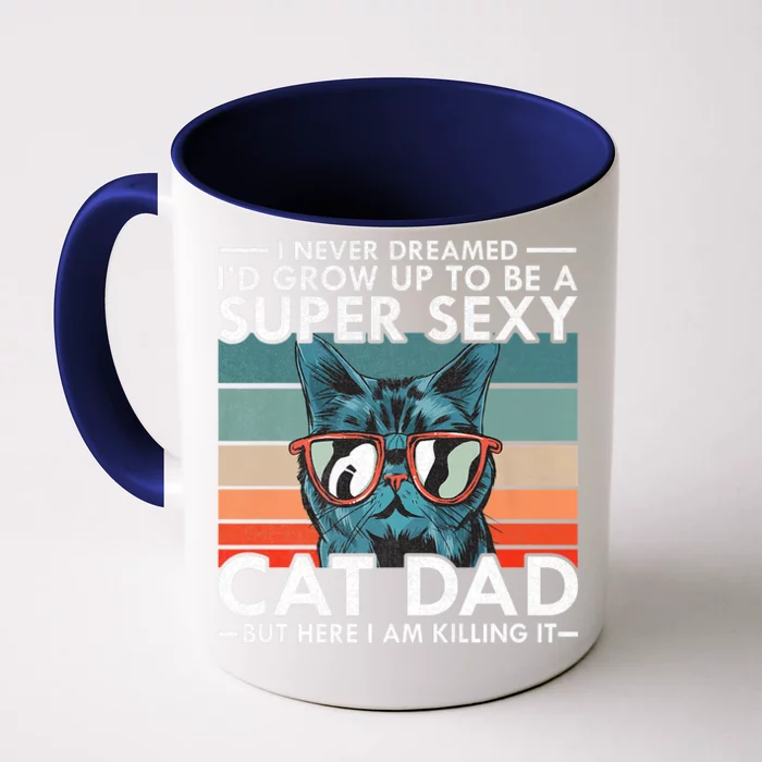 Cat Dad I Never Dreamed ID Grow Up O Be Super Sexy Cat Dad Front & Back Coffee Mug