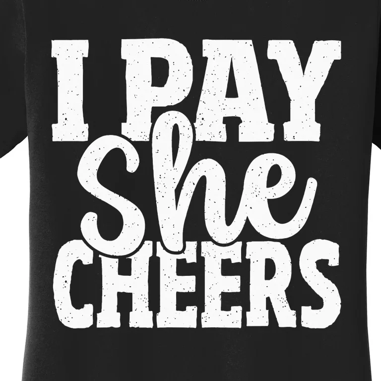 Cheerleading Dad I Pay She Cheers Father Cheer Dad Women's T-Shirt