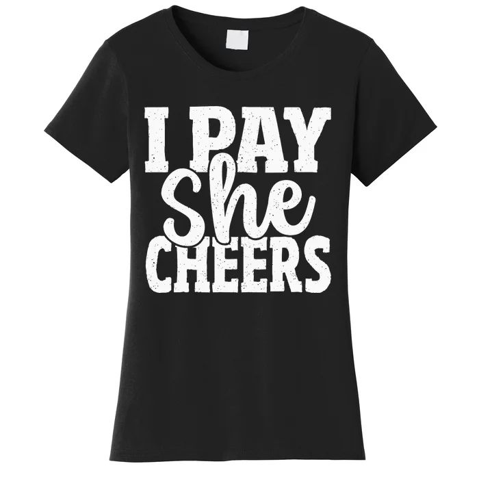 Cheerleading Dad I Pay She Cheers Father Cheer Dad Women's T-Shirt