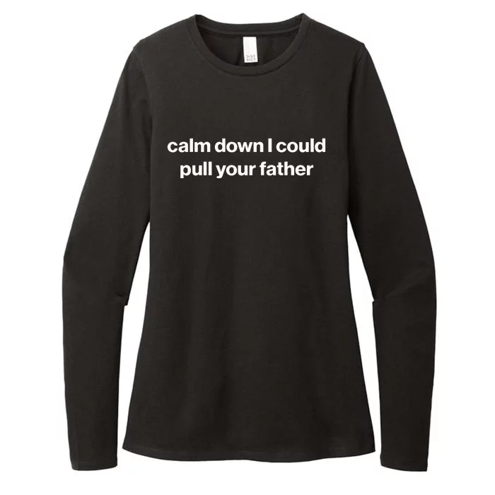 Calm Down I Could Pull Your Father Womens CVC Long Sleeve Shirt