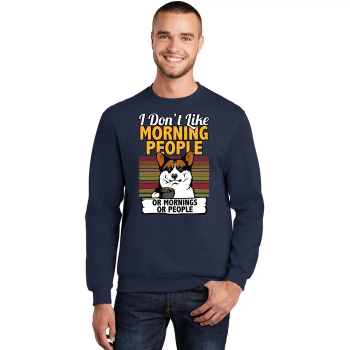 Corgi Dog I DonT Like Morning People Tall Sweatshirt