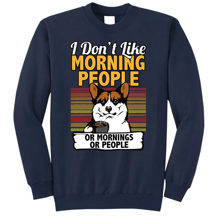 Corgi Dog I DonT Like Morning People Tall Sweatshirt