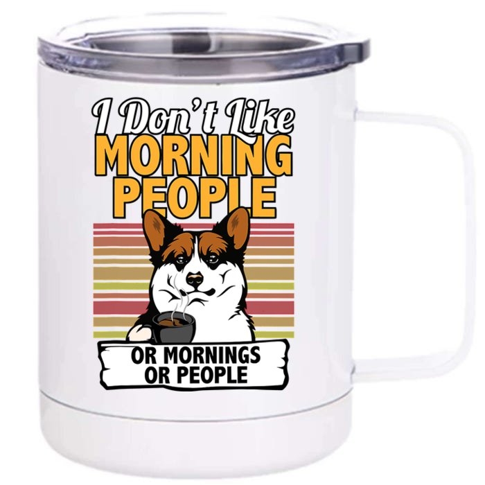 Corgi Dog I DonT Like Morning People Front & Back 12oz Stainless Steel Tumbler Cup