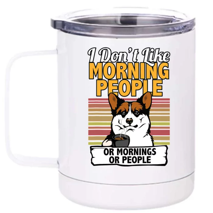 Corgi Dog I DonT Like Morning People Front & Back 12oz Stainless Steel Tumbler Cup