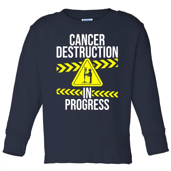 Cancer Destruction In Progress Cancer Survivor Fighter Toddler Long Sleeve Shirt