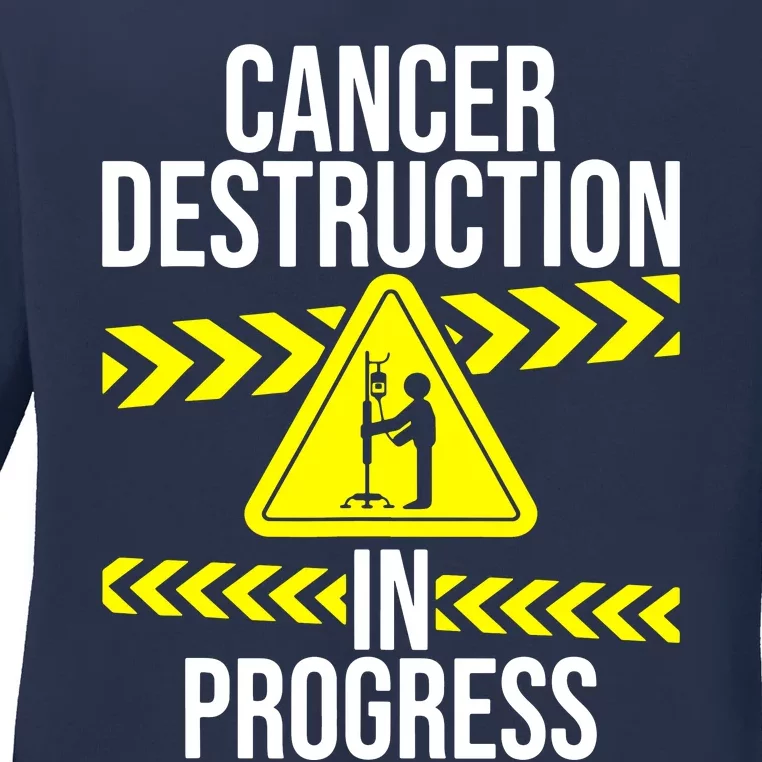 Cancer Destruction In Progress Cancer Survivor Fighter Ladies Long Sleeve Shirt