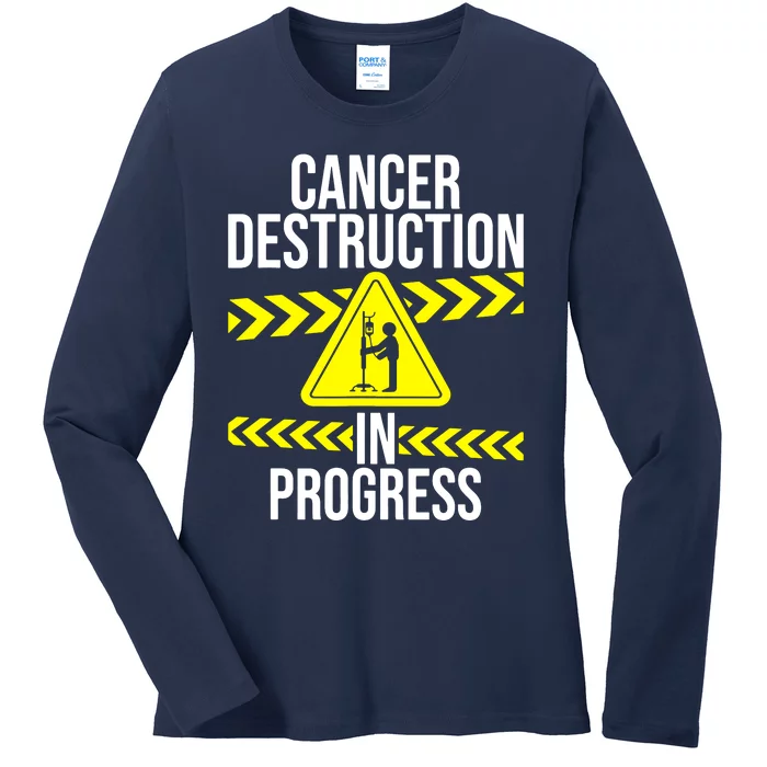 Cancer Destruction In Progress Cancer Survivor Fighter Ladies Long Sleeve Shirt