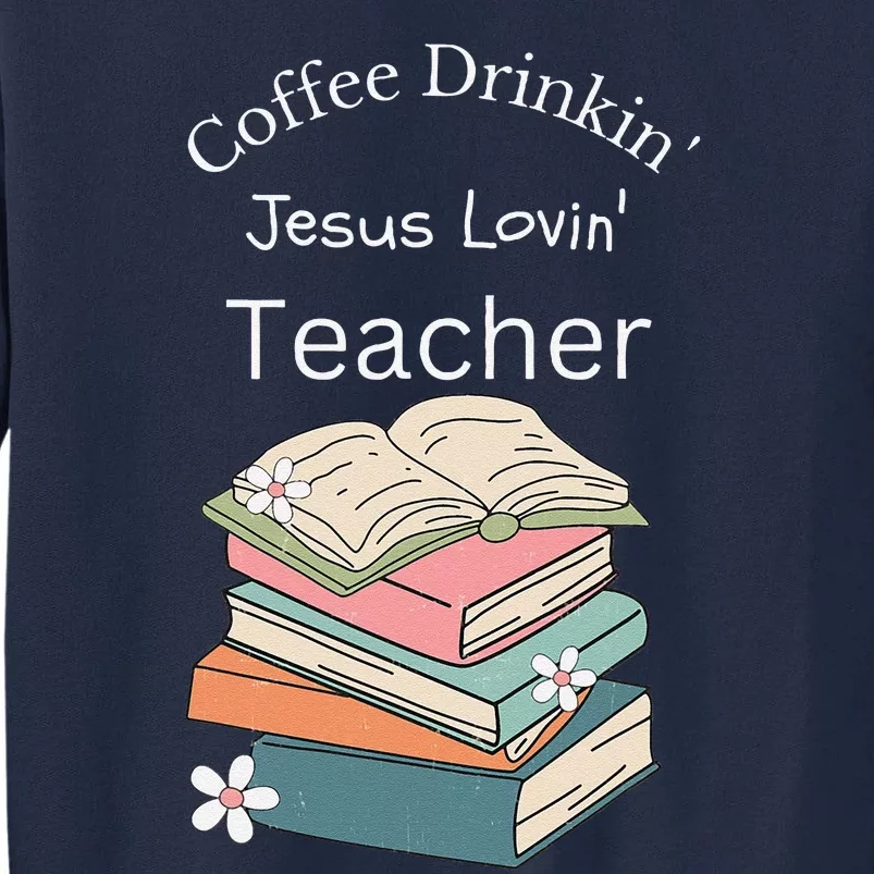 Coffee Drinking Jesus Loving Teacher Tall Sweatshirt