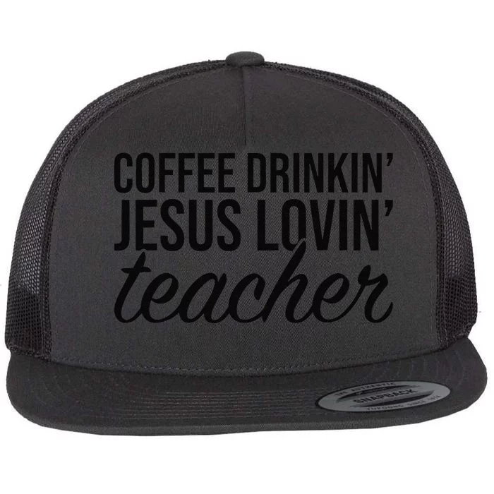 Coffee Drinking Jesus Loving Teacher Coffee Jesus Lovers Flat Bill Trucker Hat