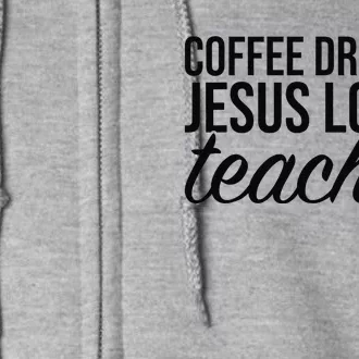 Coffee Drinking Jesus Loving Teacher Coffee Jesus Lovers Full Zip Hoodie