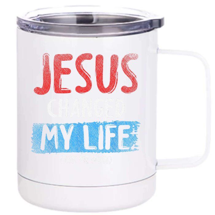 Christ Devotee Jesus Changed My Life Ask Me How Jesus Front & Back 12oz Stainless Steel Tumbler Cup