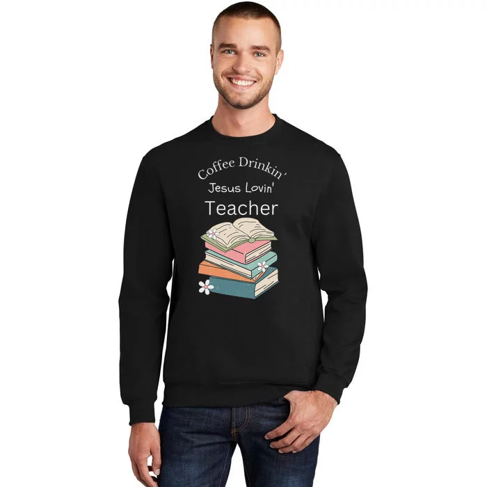 Coffee Drinking Jesus Loving Faith Teacher Sweatshirt