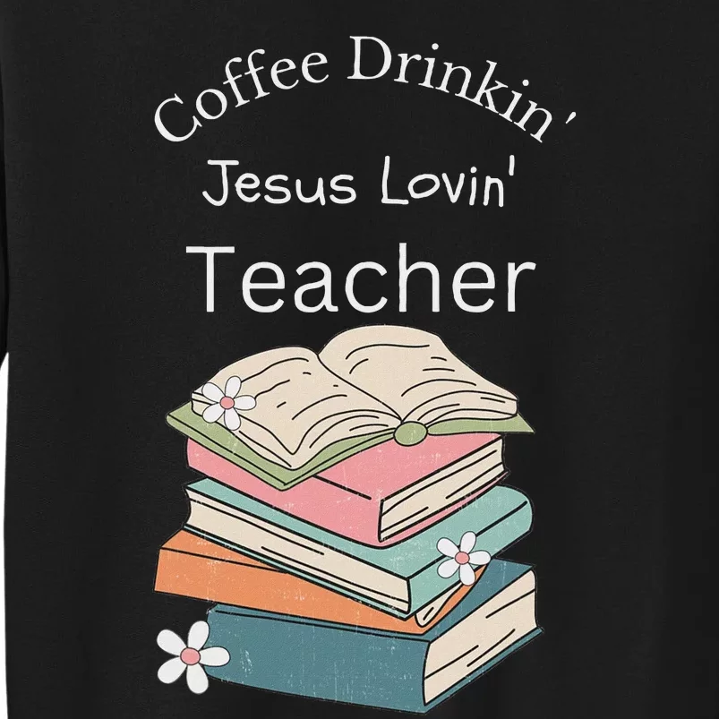 Coffee Drinking Jesus Loving Faith Teacher Sweatshirt