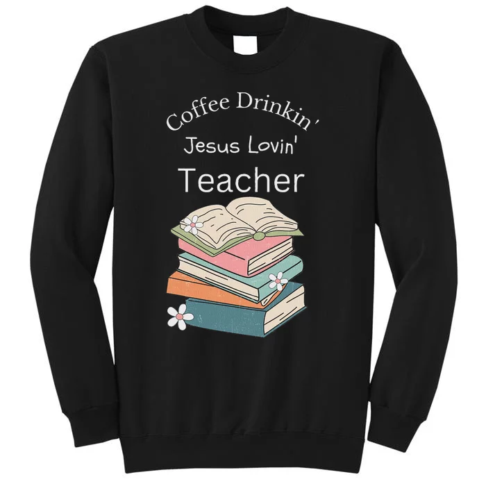 Coffee Drinking Jesus Loving Faith Teacher Sweatshirt