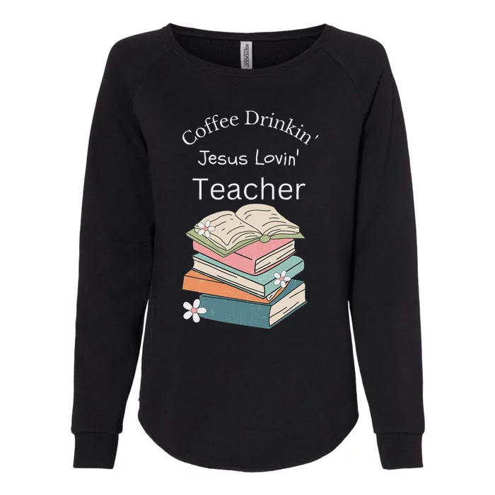 Coffee Drinking Jesus Loving Faith Teacher Womens California Wash Sweatshirt