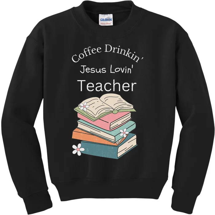 Coffee Drinking Jesus Loving Faith Teacher Kids Sweatshirt