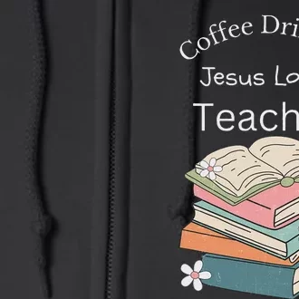 Coffee Drinking Jesus Loving Faith Teacher Full Zip Hoodie