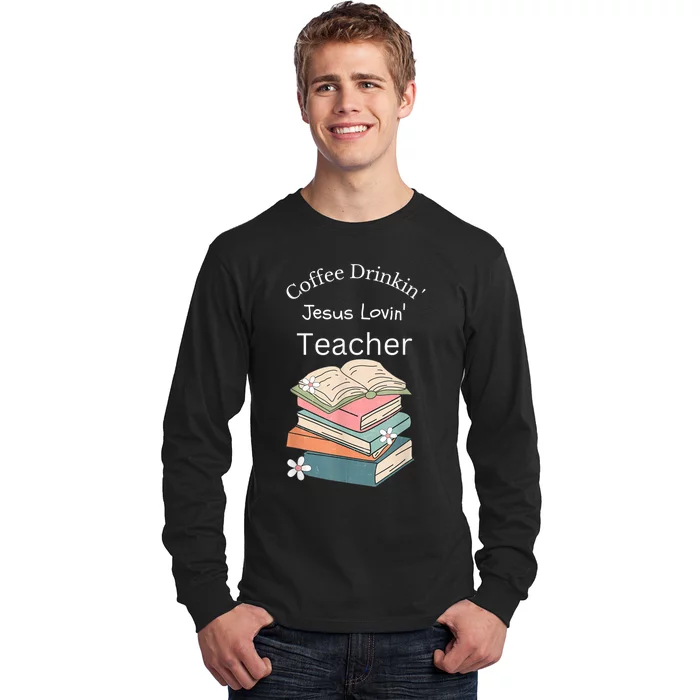 Coffee Drinking Jesus Loving Teacher Long Sleeve Shirt