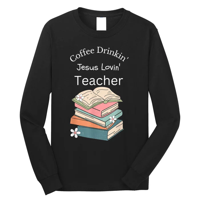 Coffee Drinking Jesus Loving Teacher Long Sleeve Shirt