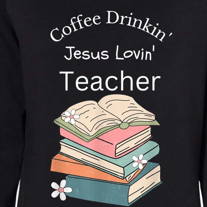 Coffee Drinking Jesus Loving Teacher Womens California Wash Sweatshirt