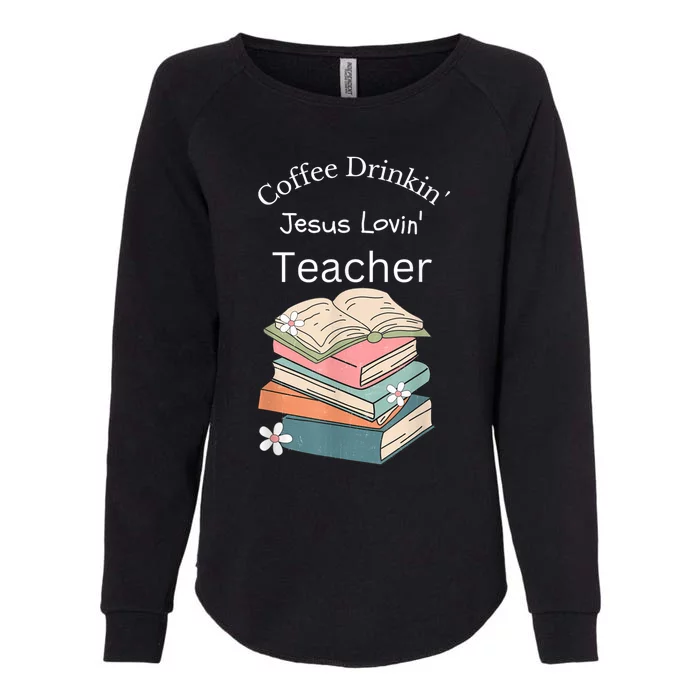 Coffee Drinking Jesus Loving Teacher Womens California Wash Sweatshirt