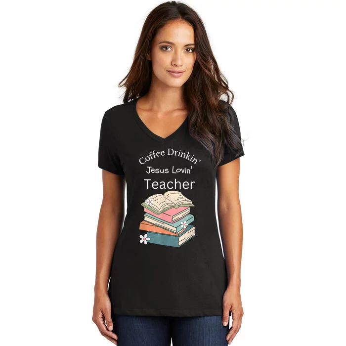 Coffee Drinking Jesus Loving Teacher Women's V-Neck T-Shirt