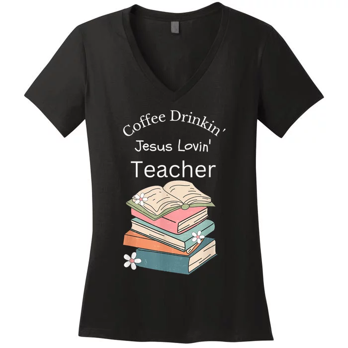 Coffee Drinking Jesus Loving Teacher Women's V-Neck T-Shirt