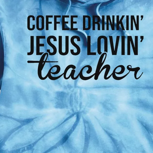 Coffee Drinking Jesus Loving Teacher Faith Design Tie Dye Hoodie