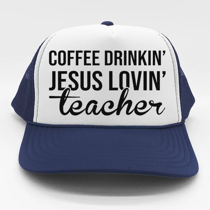 Coffee Drinking Jesus Loving Teacher Faith Design Trucker Hat