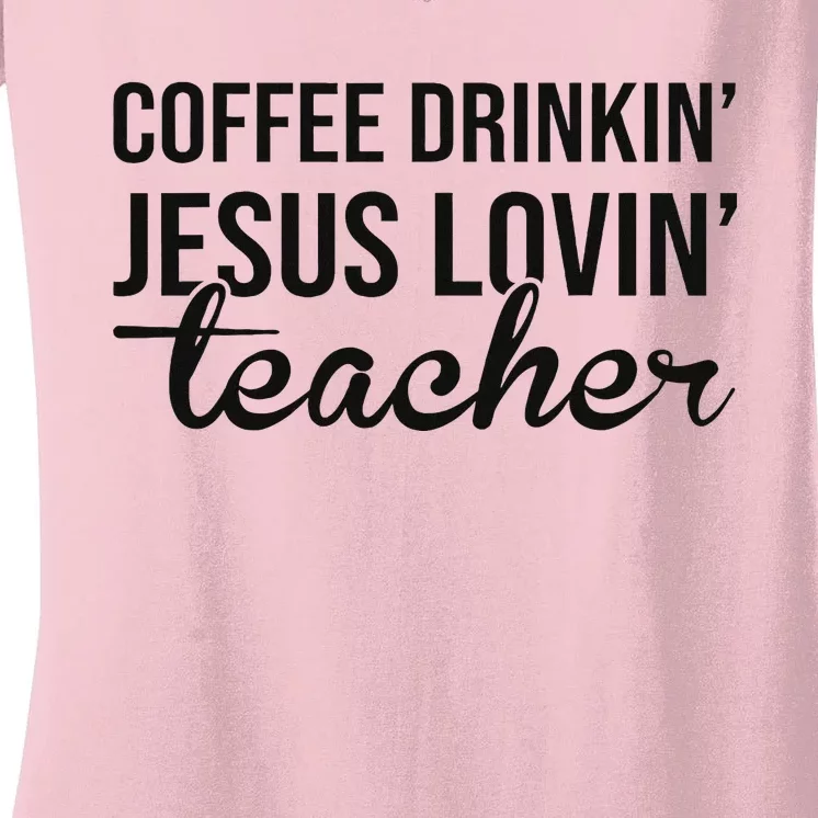 Coffee Drinking Jesus Loving Teacher Faith Design Women's V-Neck T-Shirt