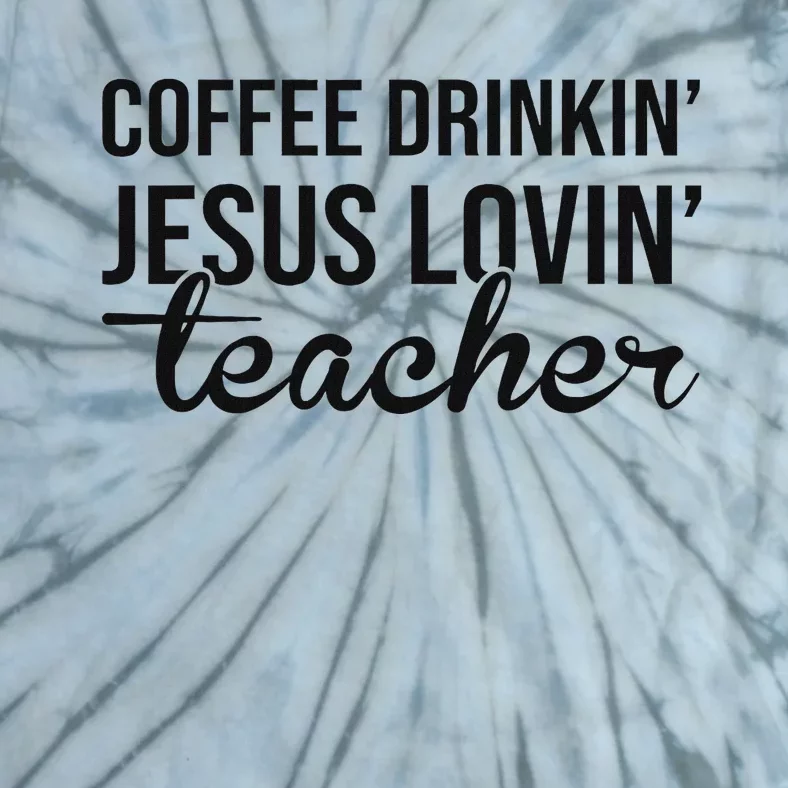 Coffee Drinking Jesus Loving Teacher Faith Design Tie-Dye T-Shirt