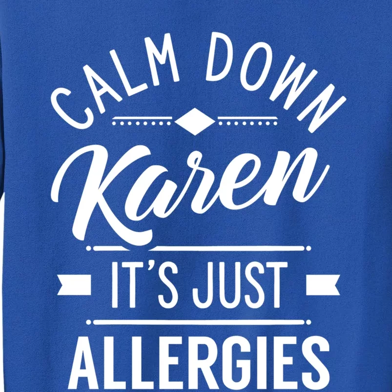 Calm Down Karen It's Just Allergies Allergy Sarcastic Humor Gift Sweatshirt