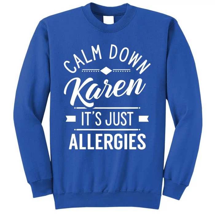 Calm Down Karen It's Just Allergies Allergy Sarcastic Humor Gift Sweatshirt