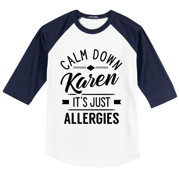 Calm Down Karen It's Just Allergies Allergy Sarcastic Humor Gift Baseball Sleeve Shirt