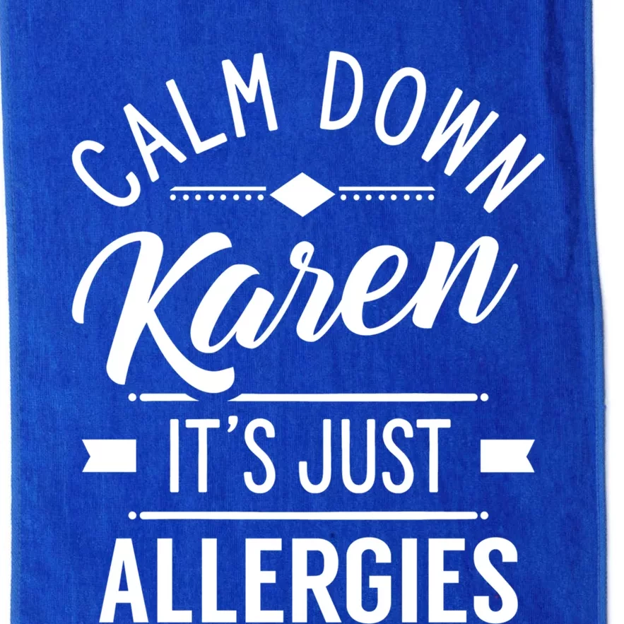 Calm Down Karen It's Just Allergies Allergy Sarcastic Humor Gift Platinum Collection Golf Towel