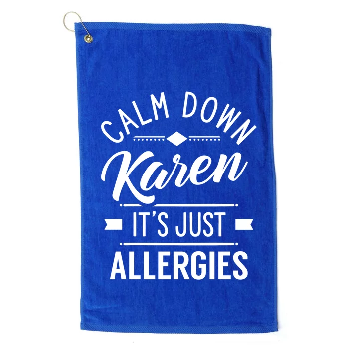 Calm Down Karen It's Just Allergies Allergy Sarcastic Humor Gift Platinum Collection Golf Towel