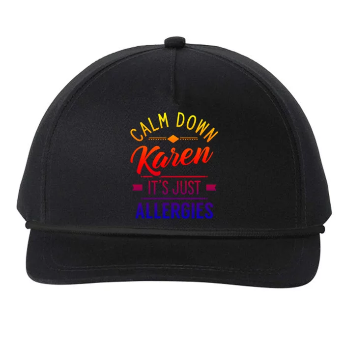 Calm Down Karen It's Just Allergies Allergy Sarcastic Humor Gift Snapback Five-Panel Rope Hat