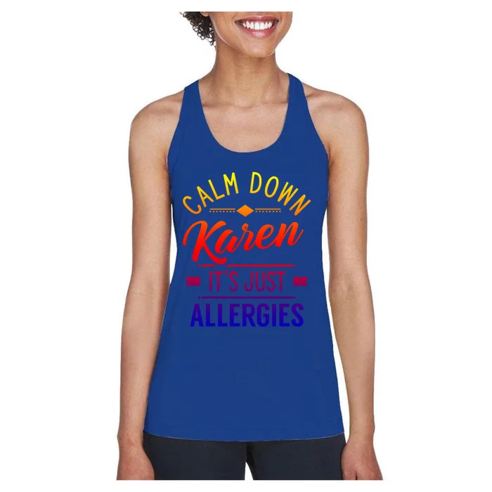 Calm Down Karen It's Just Allergies Allergy Sarcastic Humor Gift Women's Racerback Tank