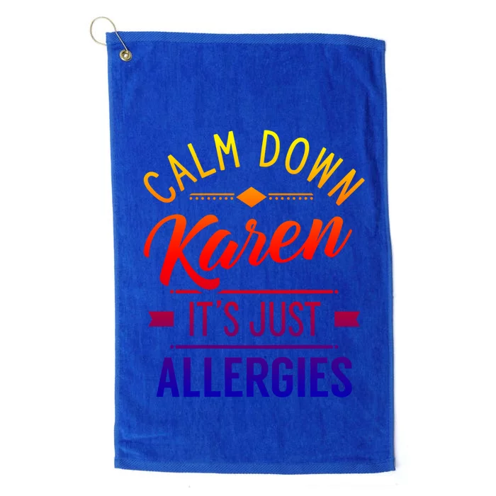 Calm Down Karen It's Just Allergies Allergy Sarcastic Humor Gift Platinum Collection Golf Towel