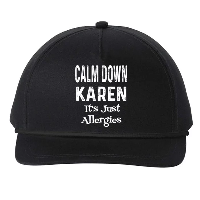 Calm Down Karen It's Just Allergies Funny Sarcasm Humor Gift Snapback Five-Panel Rope Hat