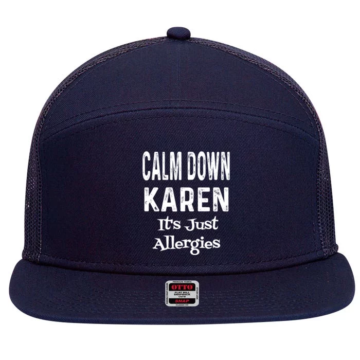 Calm Down Karen It's Just Allergies Funny Sarcasm Humor Gift 7 Panel Mesh Trucker Snapback Hat