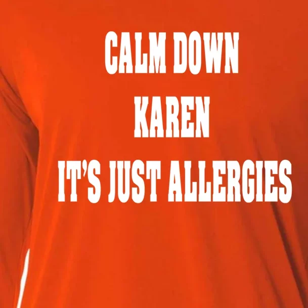 Calm Down Karen It's Just Allergies Humor Funny Cool Gift Cooling Performance Long Sleeve Crew