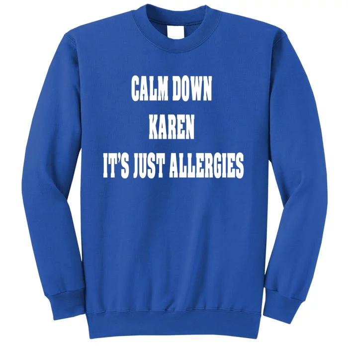 Calm Down Karen It's Just Allergies Humor Funny Cool Gift Tall Sweatshirt