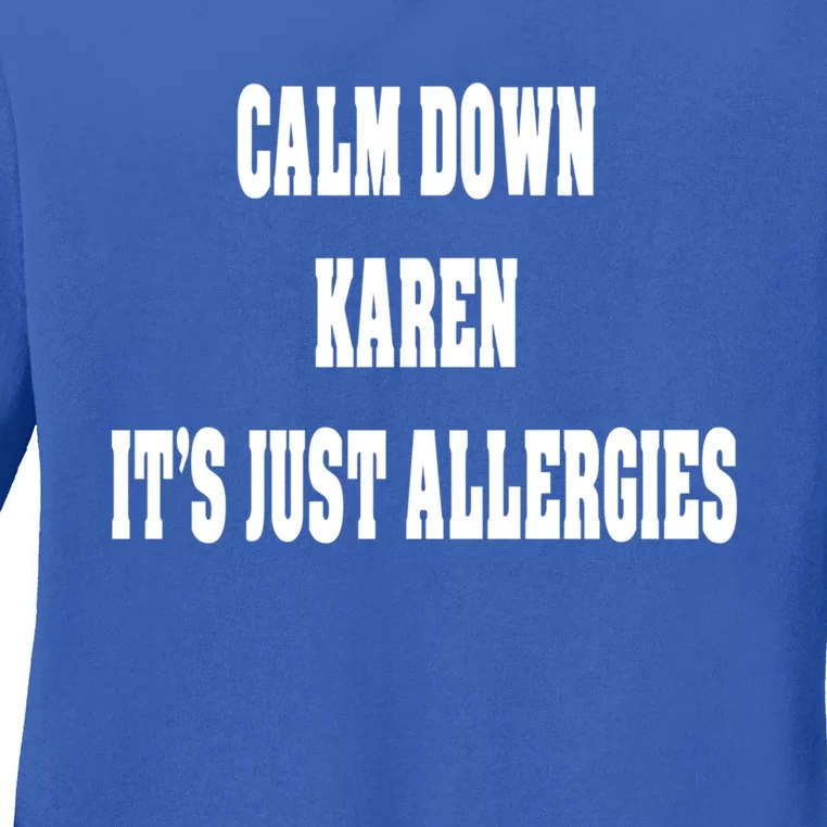 Calm Down Karen It's Just Allergies Humor Funny Cool Gift Ladies Long Sleeve Shirt