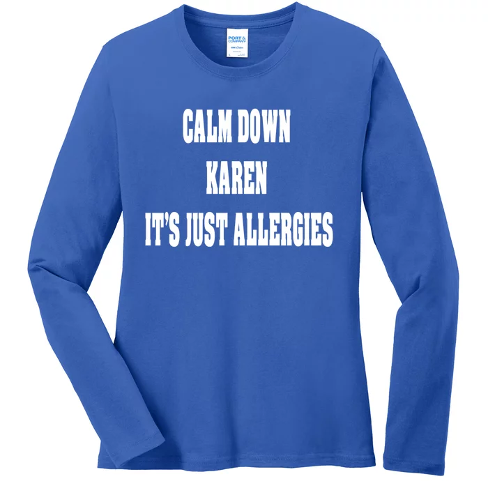 Calm Down Karen It's Just Allergies Humor Funny Cool Gift Ladies Long Sleeve Shirt