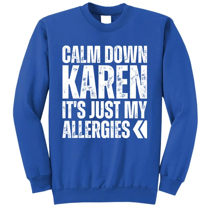 Calm Down Karen It's Just Allergies Karen Meme Funny Allergy Cute Gift Sweatshirt