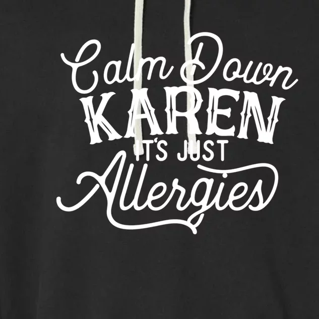 Calm Down Karen It's Just Allergies Funny Gift Garment-Dyed Fleece Hoodie